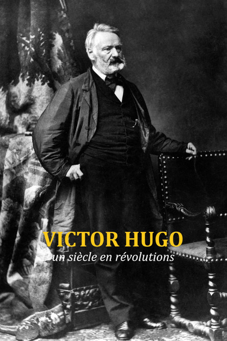 Victor Hugo, un siècle en révolutions