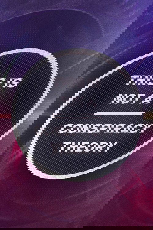 This is Not a Conspiracy Theory